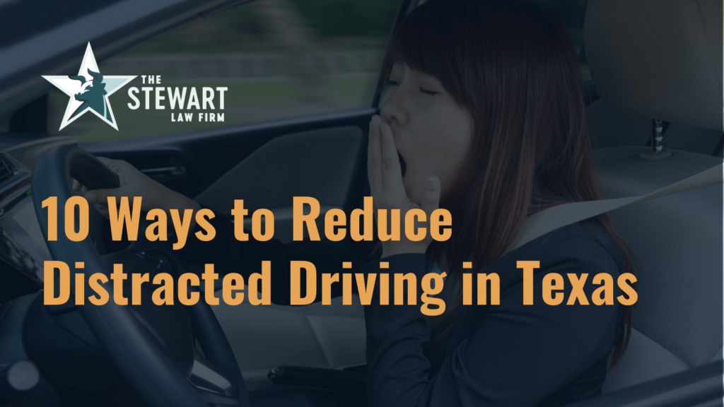10 Ways to Reduce Distracted Driving in Texas - the stewart law firm - austin texas personal injury lawyer