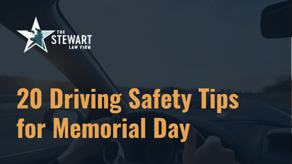 20 Driving Safety Tips for Memorial Day - the stewart law firm - austin texas personal injury lawyer