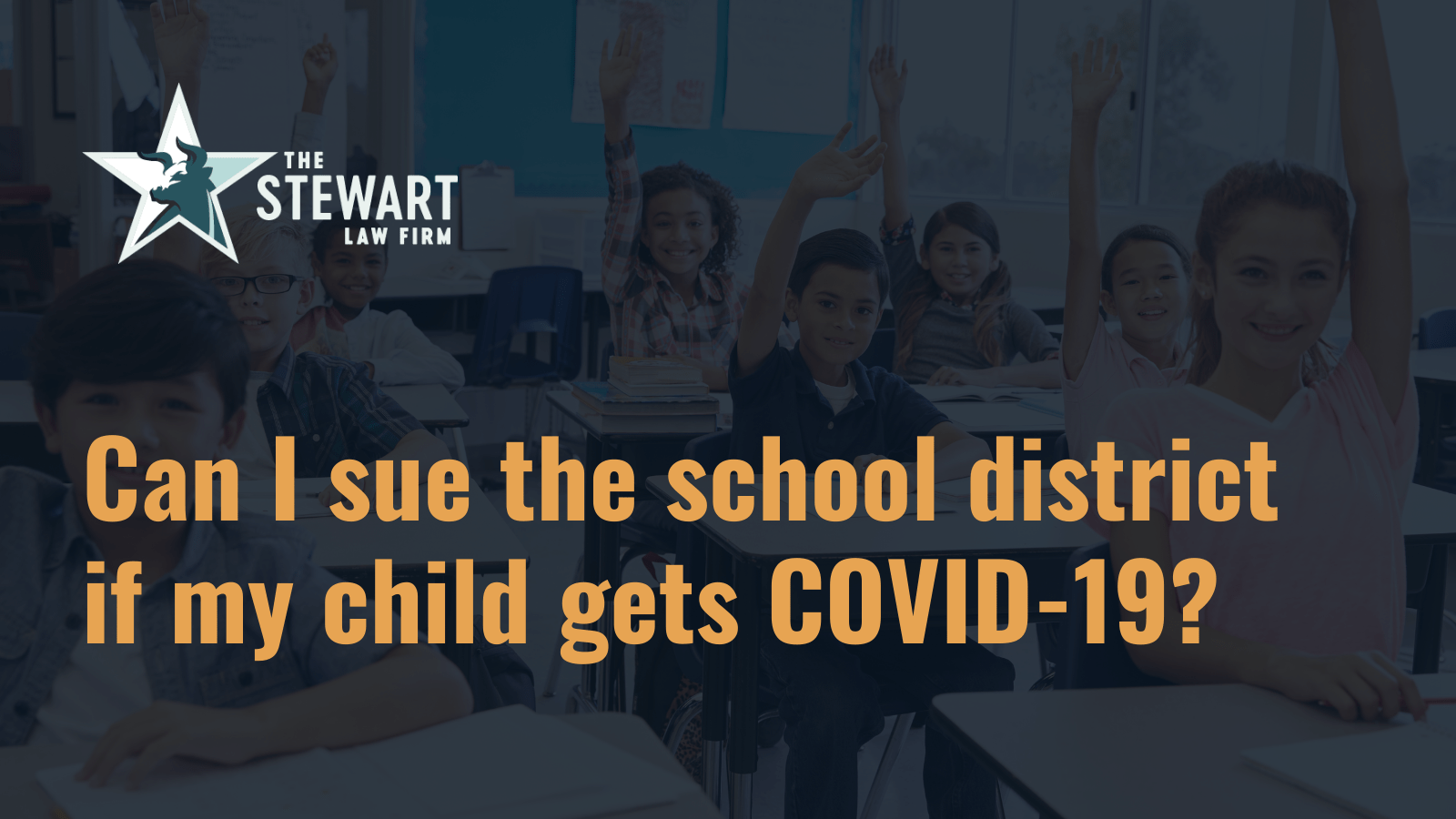 Can I sue the school district if my child gets COVID-19 - the stewart law firm - austin texas personal injury lawyer