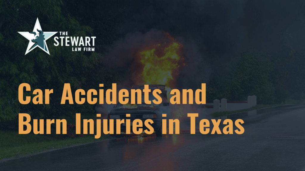 Car Accidents and Burn Injuries in Texas - the stewart law firm - austin texas personal injury lawyer