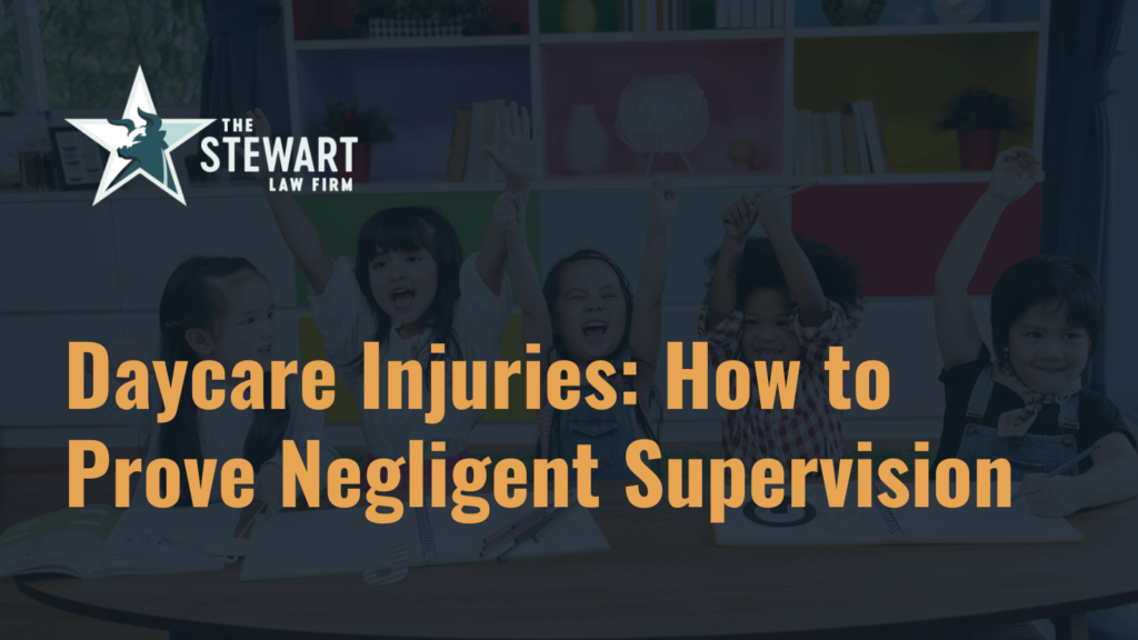 Daycare Injuries: How to Prove Negligent Supervision - the stewart law firm - austin texas personal injury lawyer