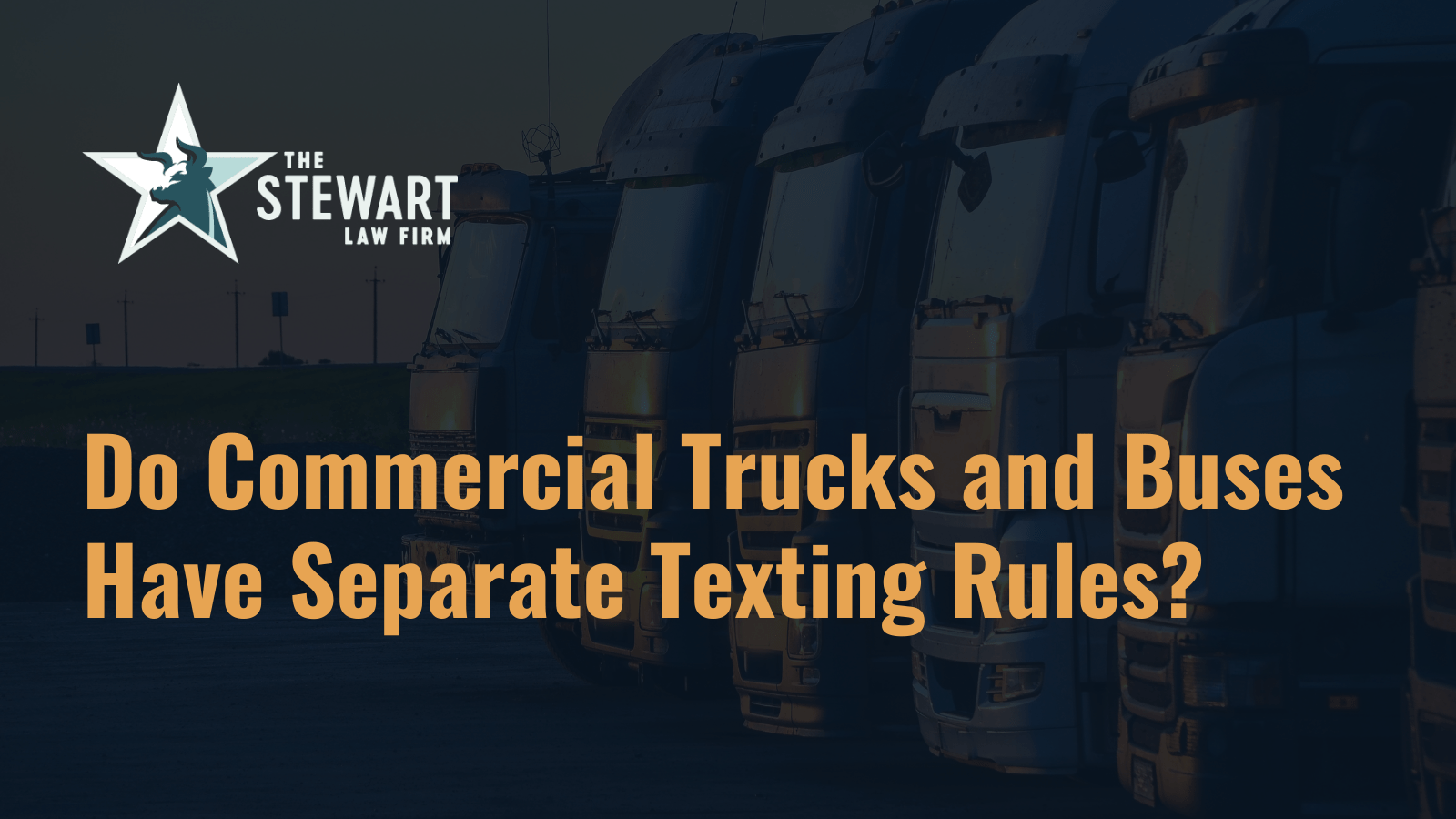 Do Commercial Trucks and Buses Have Separate Texting Rules - the stewart law firm - austin texas personal injury lawyer