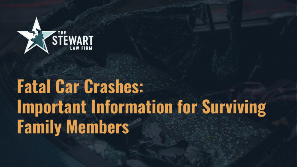 Fatal Car Crashes: Important Information for Surviving Family Members - the stewart law firm - austin texas personal injury lawyer