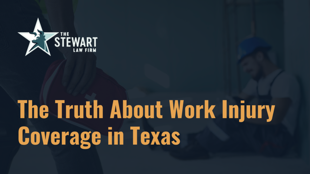 The Truth About Work Injury Coverage in Texas - the stewart law firm - austin texas personal injury lawyer