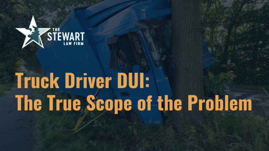 Truck Driver DUI - the stewart law firm - austin texas personal injury lawyer