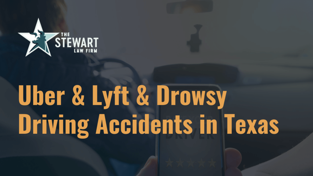 Uber & Lyft & Drowsy Driving Accidents in Texas - the stewart law firm - austin texas personal injury lawyer