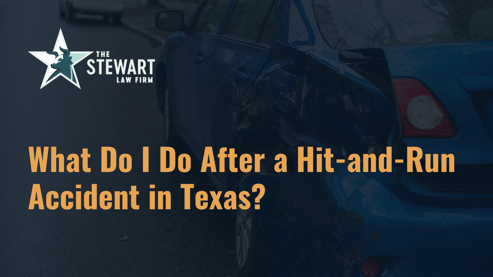 What Do I Do After a Hit-and-Run Accident in Texas - the stewart law firm - austin texas personal injury lawyer