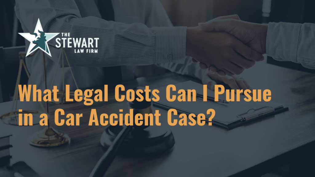 What Legal Costs Can I Pursue in a Car Accident Case - the stewart law firm - austin texas personal injury lawyer