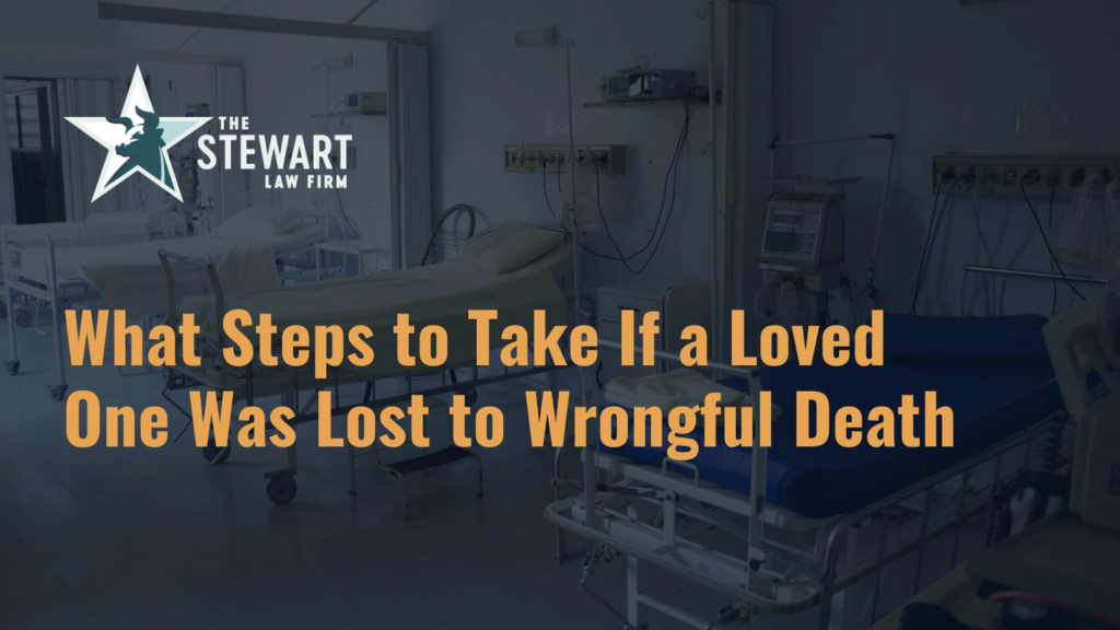What Steps to Take If a Loved One Was Lost to Wrongful Death - the stewart law firm - austin texas personal injury lawyer