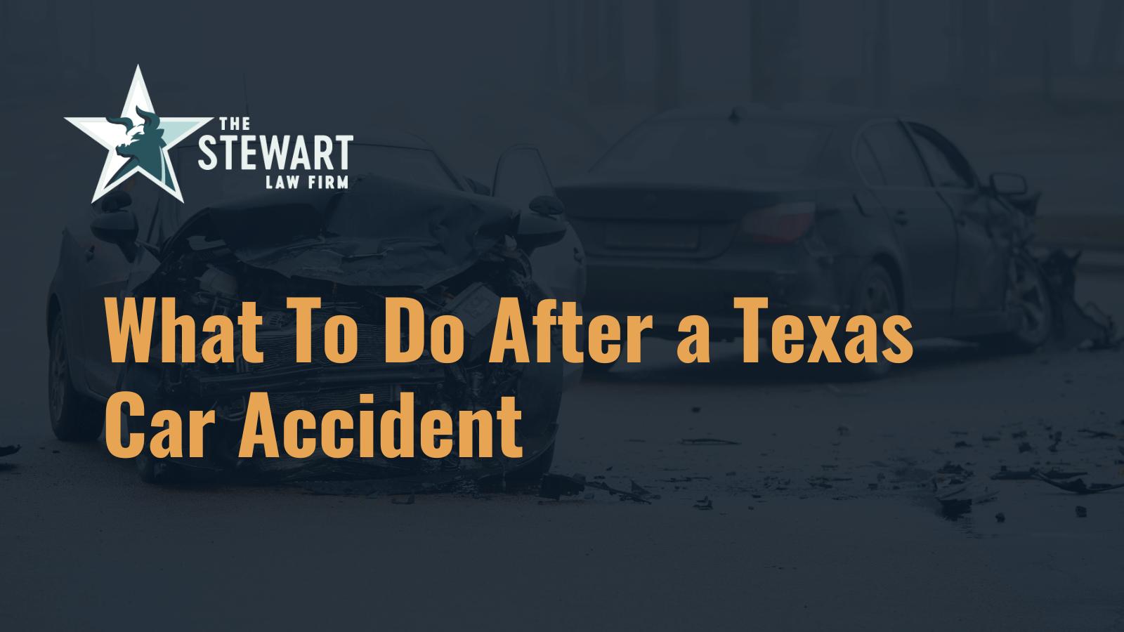 What to do after a Texas car accident - the stephen stewart law firm - austin texas personal injury lawyer