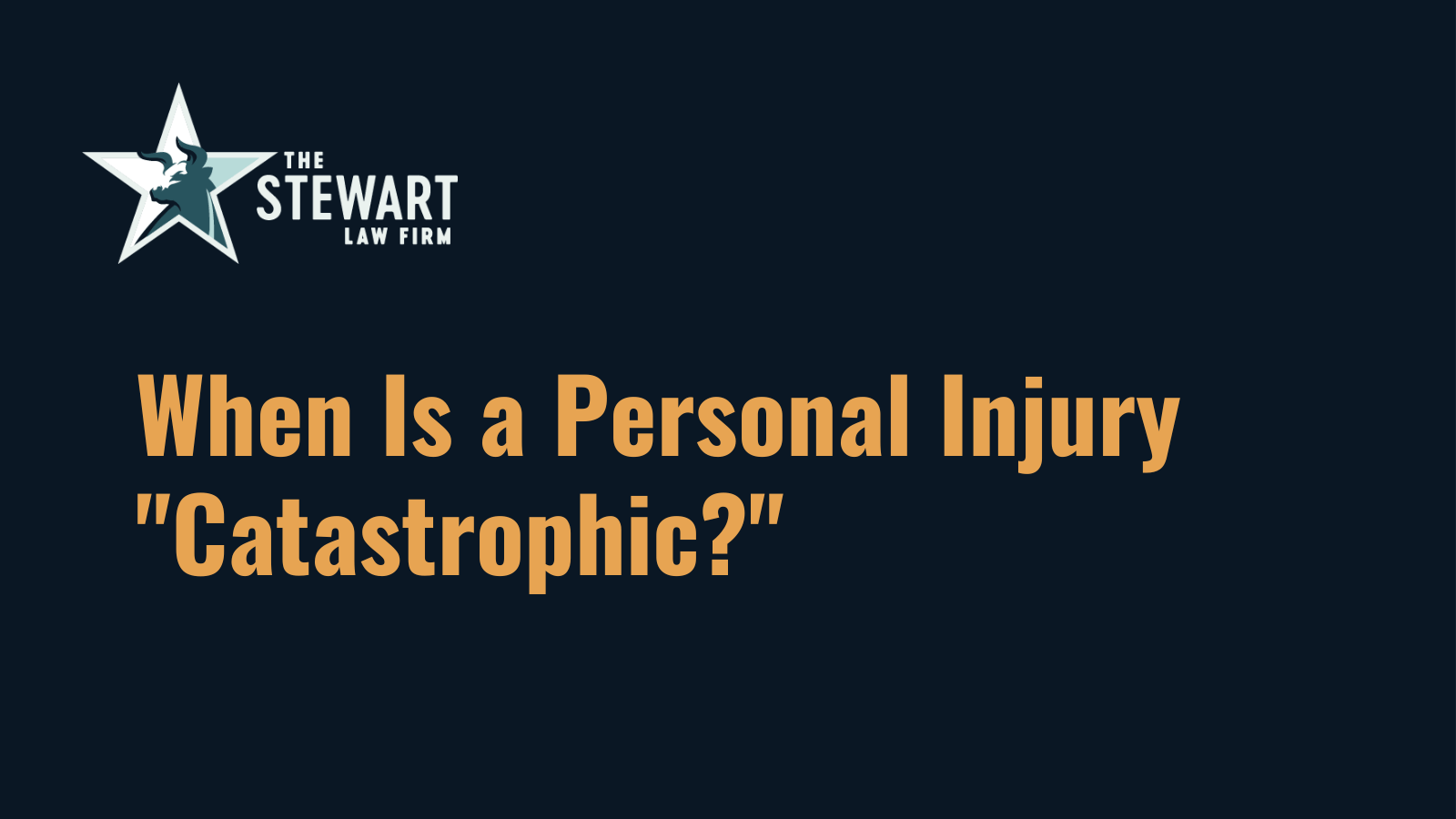 When Is a Personal Injury "Catastrophic" - the stewart law firm - austin texas personal injury lawyer