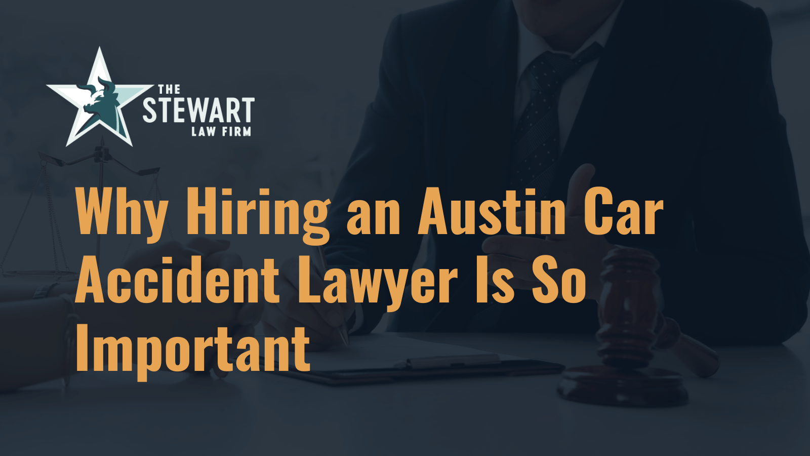 Why Hiring an Austin Car Accident Lawyer Is So Important - the stephen stewart law firm - austin texas personal injury lawyer