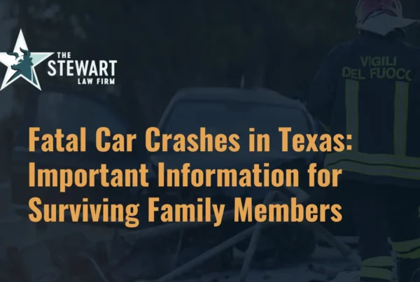 Fatal Car Crashes in Texas Important Information for Surviving Family Members - The Stewart Law Firm