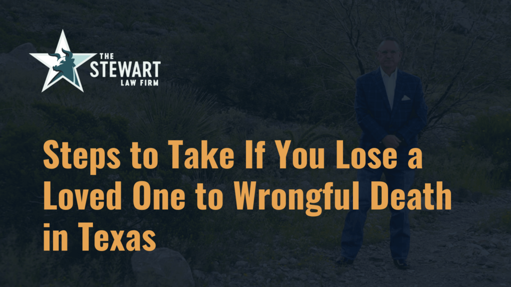 Steps to Take If You Lose a Loved One to Wrongful Death in Texas - the stephen stewart law firm - austin texas personal injury lawyer