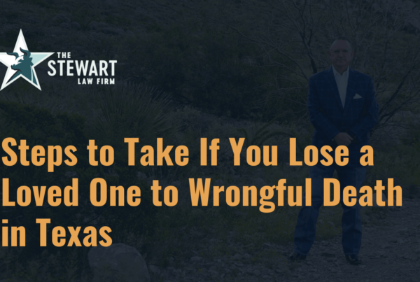 Steps to Take If You Lose a Loved One to Wrongful Death in Texas - the stephen stewart law firm - austin texas personal injury lawyer