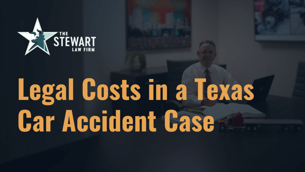Legal Costs in a Texas Car Accident Case - the stewart law firm - austin texas personal injury lawyer