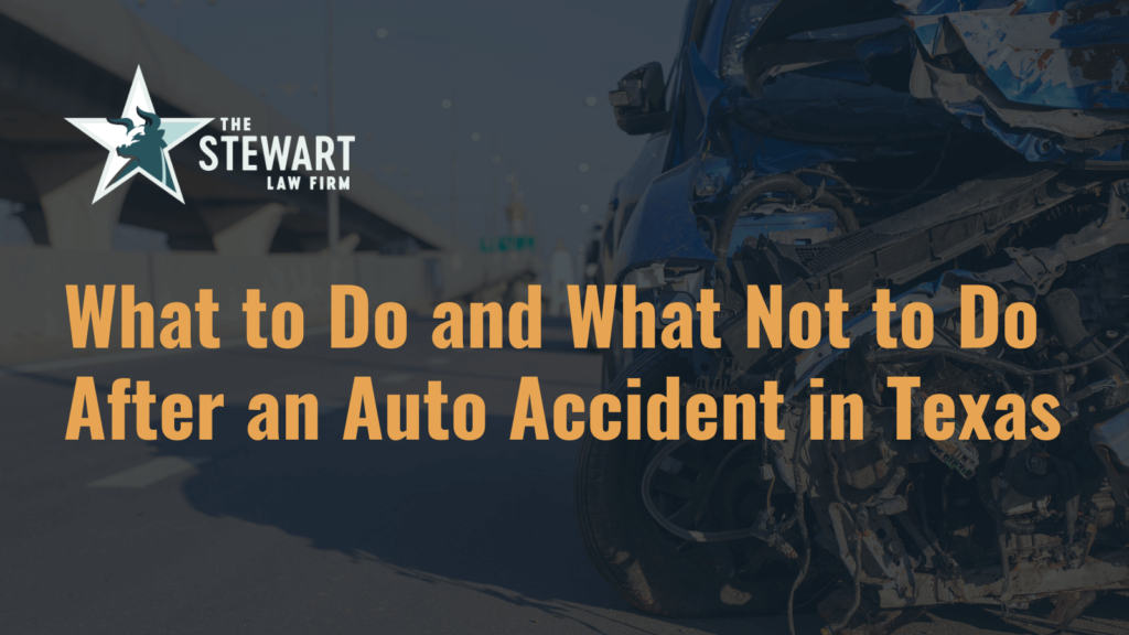 What to Do and What Not to Do After an Auto Accident in Texas - the stewart law firm - austin texas personal injury lawyer