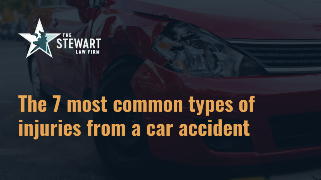 The 7 most common types of injuries from a car accident - the stewart law firm - austin texas personal injury lawyer