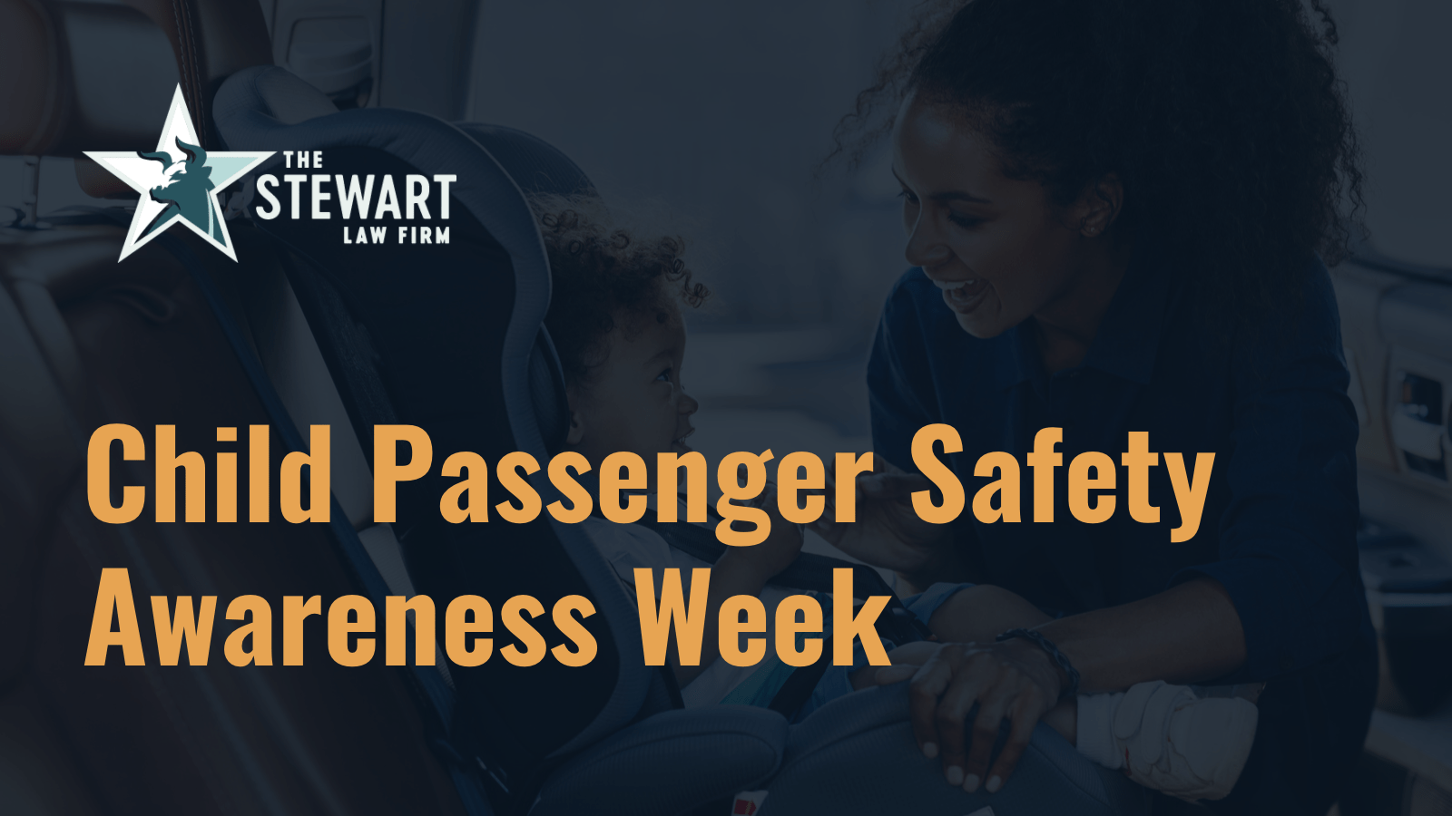 Child Passenger Safety Awareness Week - the stewart law firm - austin texas personal injury lawyer
