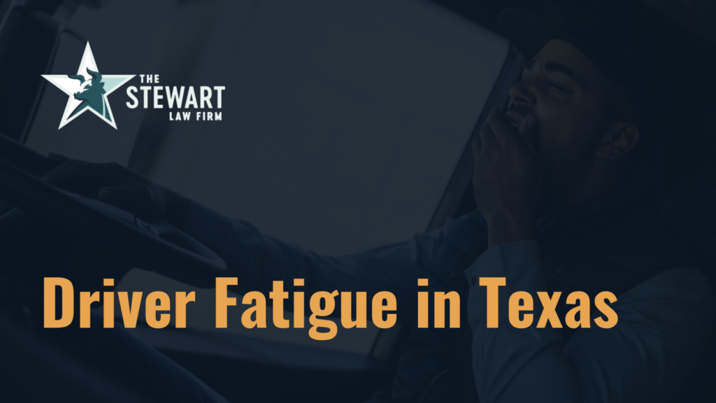 Driver Fatigue in Texas - the stewart law firm - austin texas personal injury lawyer