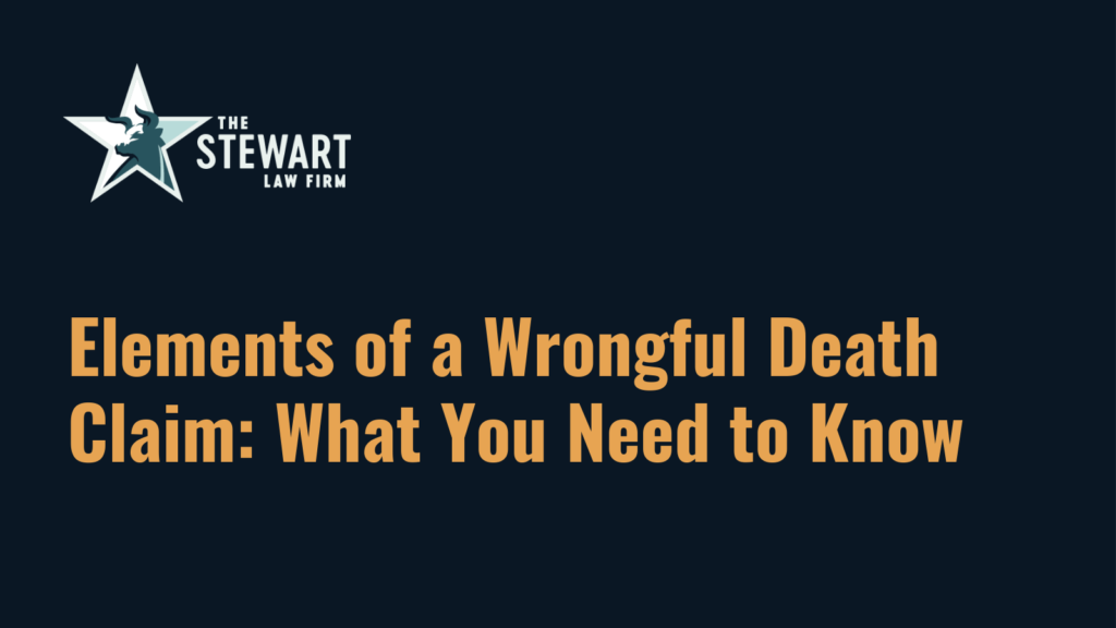 Elements of a Wrongful Death Claim: What You Need to Know - the stewart law firm - austin texas personal injury lawyer