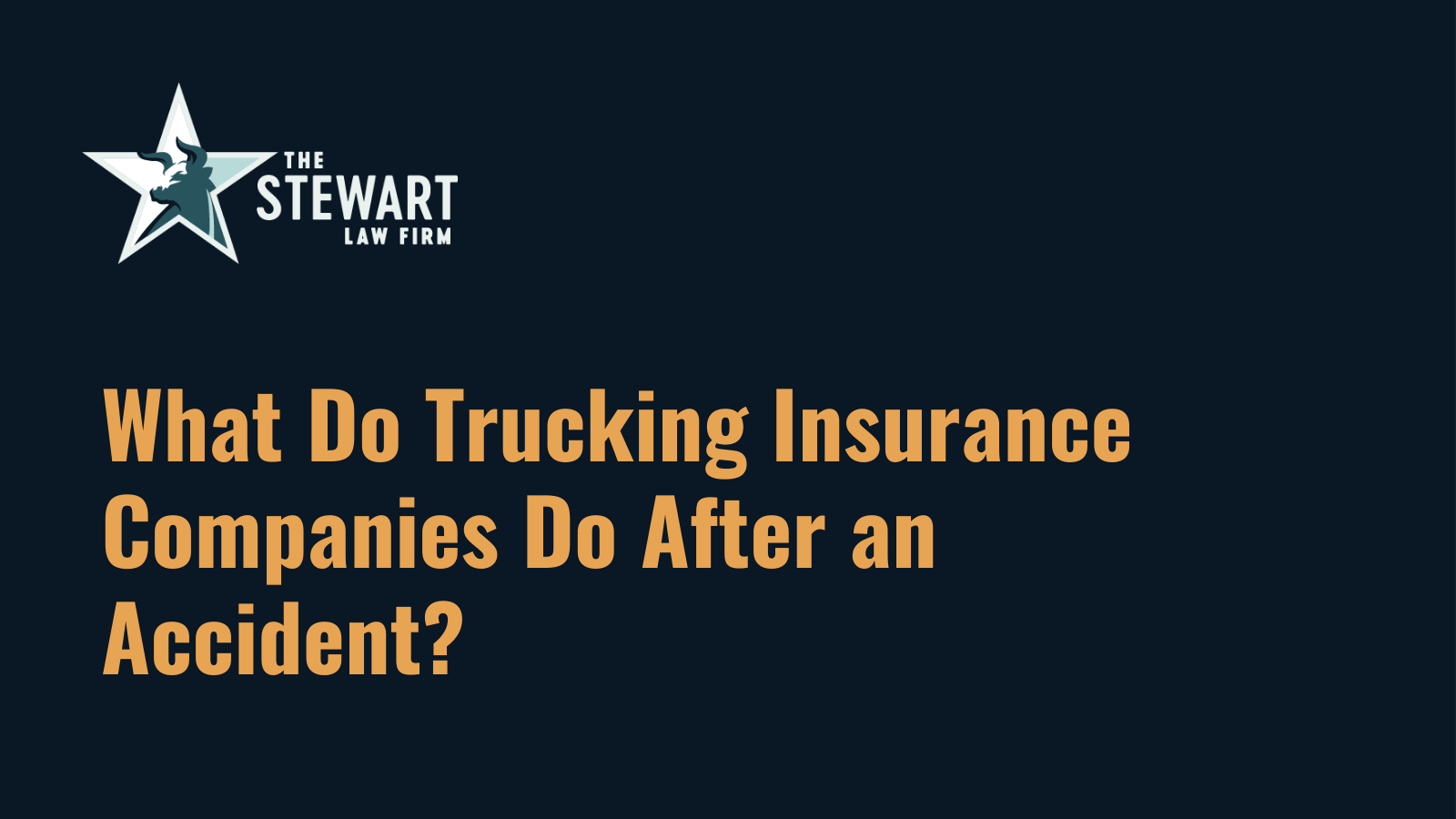 What Do Trucking Insurance Companies Do After an Accident - the stewart law firm - austin texas personal injury lawyer