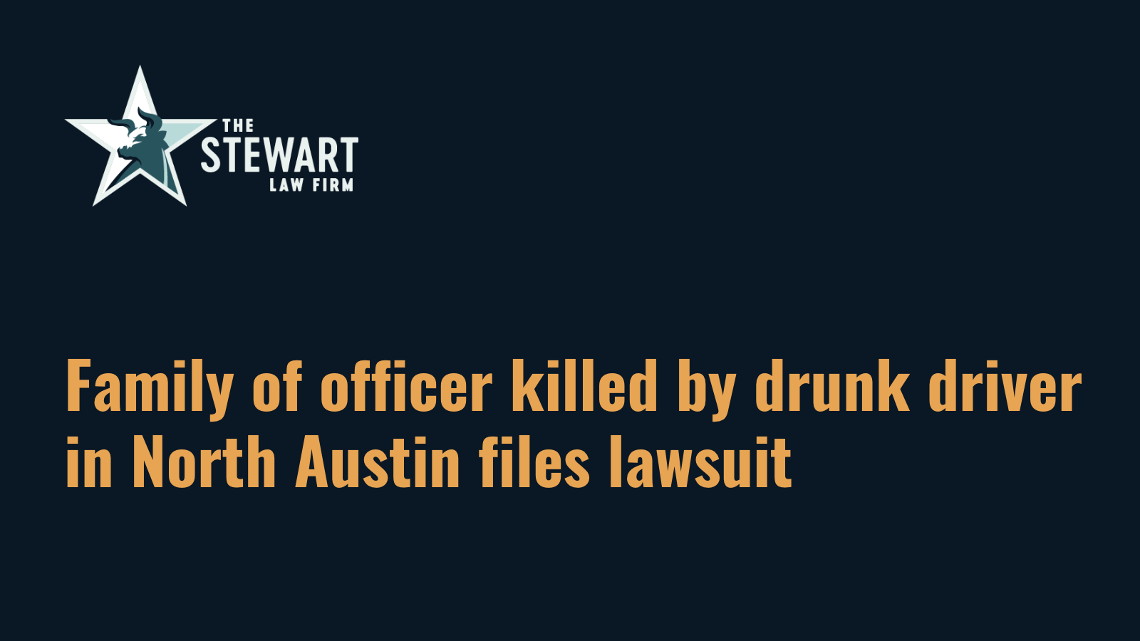 Family of officer killed by drunk driver in North Austin texas files lawsuit - the stewart law firm - austin texas personal injury lawyer