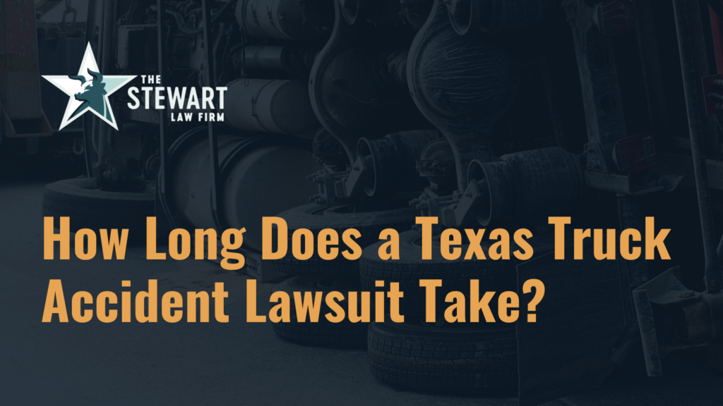 How Long Does a Texas Truck Accident Lawsuit Take - the stephen stewart law firm - austin texas personal injury lawyer