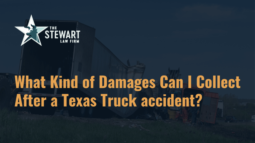 What Kind of Damages Can I Collect After a Texas Truck accident - the stephen stewart law firm - austin texas personal injury lawyer