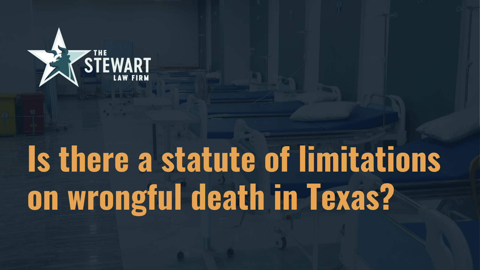 Is there a statute of limitations on wrongful death in Texas - the stephen stewart law firm - austin texas personal injury lawyer