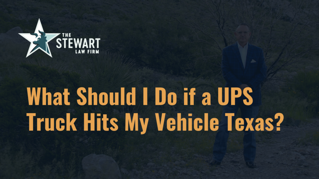 What Should I Do if a UPS Truck Hits My Vehicle Texas - the stephen stewart law firm - austin texas personal injury lawyer