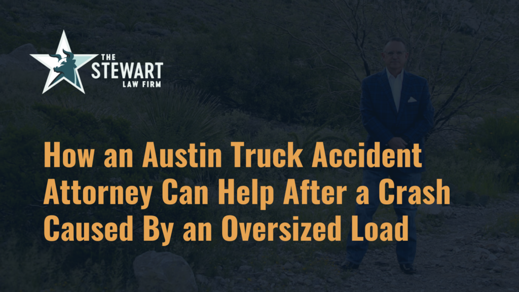 Crash Caused By an Oversized Load - the stephen stewart law firm - austin texas personal injury lawyer