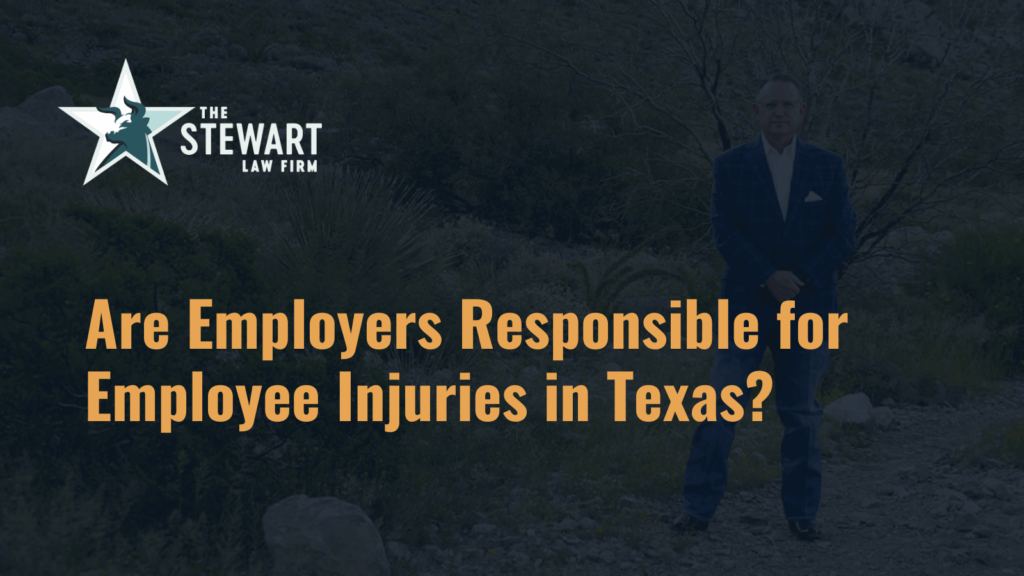 Are Employers Responsible for Employee Injuries in Texas - the stephen stewart law firm - austin texas personal injury lawyer