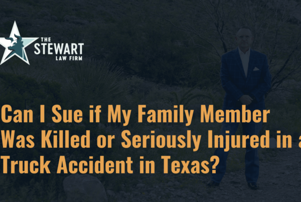 Can I Sue if My Family Member Was Killed or Seriously Injured in a Truck Accident in Texas - the stephen stewart law firm - austin texas personal injury lawyer