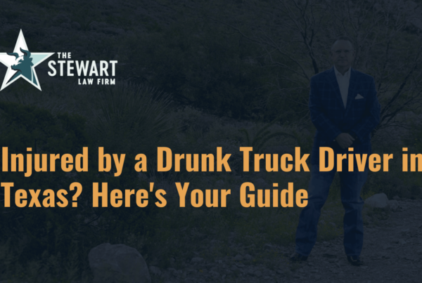 Injured by a Drunk Truck Driver in Texas Here's Your Guide - the stephen stewart law firm - austin texas personal injury lawyer