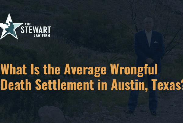 What Is the Average Wrongful Death Settlement in Austin, Texas - the stephen stewart law firm - austin texas personal injury lawyer