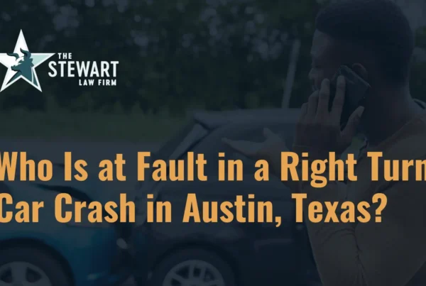 Who Is at Fault in a Right Turn Car Crash in Austin, Texas - the stephen stewart law firm - austin texas personal injury lawyer