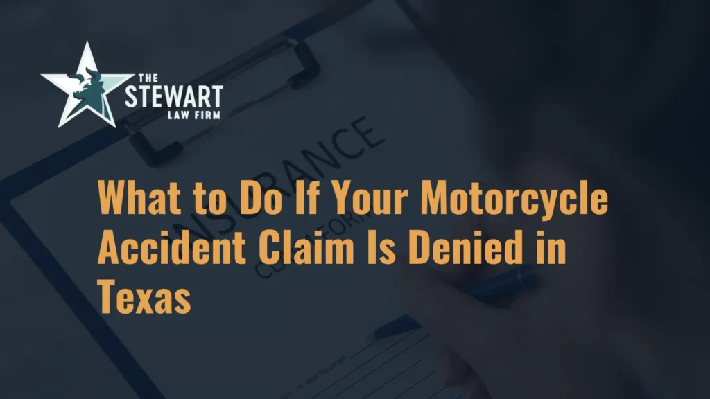 What to Do If Your Motorcycle Accident Claim Is Denied in Texas - The Stewart Law Firm