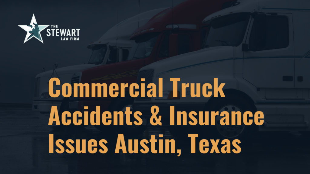 Commercial Truck Accidents Austin Texas- The Stewart Law Firm