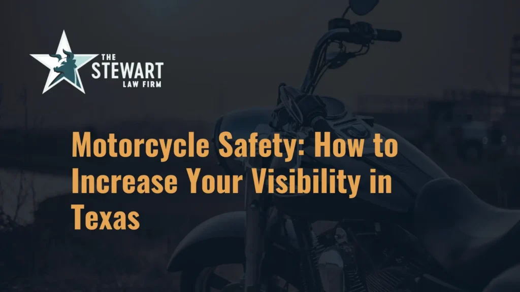 Motorcycle Safety How to Increase Your Visibility in Texas - The Stewart Law Firm
